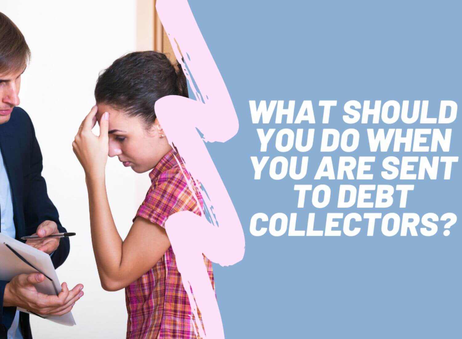 What Should You Do When You Are Sent To Debt Collectors?