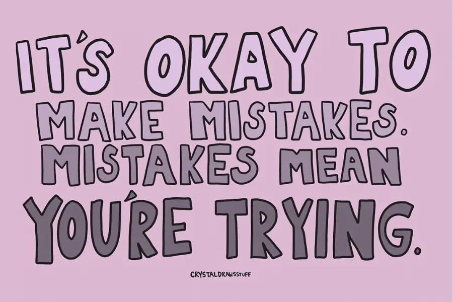 Its okay to make mistakes
